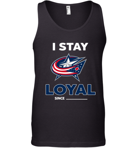 Columbus Blue Jackets I Stay Loyal Since Personalized Tank Top