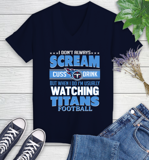 Tennessee Titans NFL Football I Scream Cuss Drink When I'm Watching My Team Women's V-Neck T-Shirt 3 Tennessee Titans NFL Football I Scream Cuss Drink When I'm Watching My Team Women's V-Neck T-Shirt - Image 3