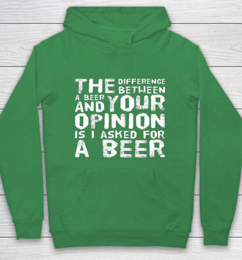 The difference between a beer and your opinion funny beer Hoodie 5