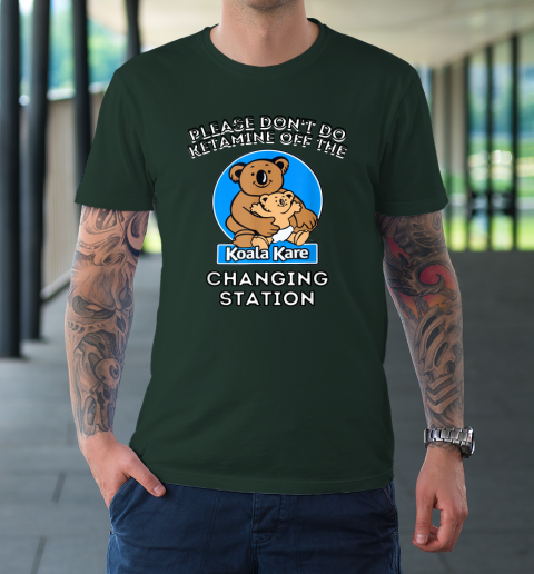 Please Don't Do Ketamine Off The Koala Kare Changing Station T-Shirt 3