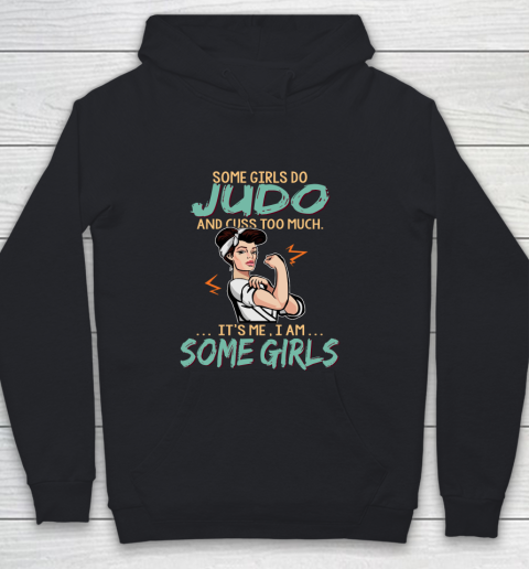 Some Girls Play judo And Cuss Too Much. I Am Some Girls Youth Hoodie