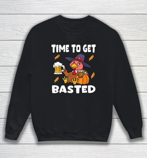 Time To Get Basted Funny Happy Thanksgiving Turkey Sweatshirt