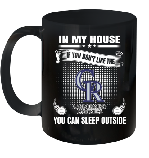 Colorado Rockies MLB Baseball In My House If You Don't Like The  Rockies You Can Sleep Outside Shirt Ceramic Mug 11oz