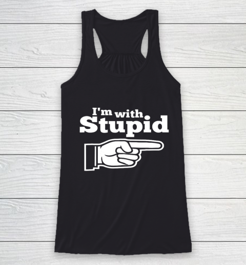 I m With Stupid Shirt Funny Racerback Tank