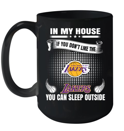 Los Angeles Lakers NBA Basketball In My House If You Don't Like The Lakers You Can Sleep Outside Shirt Ceramic Mug 15oz