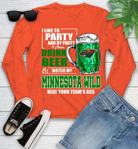 NHL I Like To Party And By Party I Mean Drink Beer And Watch My Minnesota Wild Beat Your Team's Ass Hockey Youth Long Sleeve 3