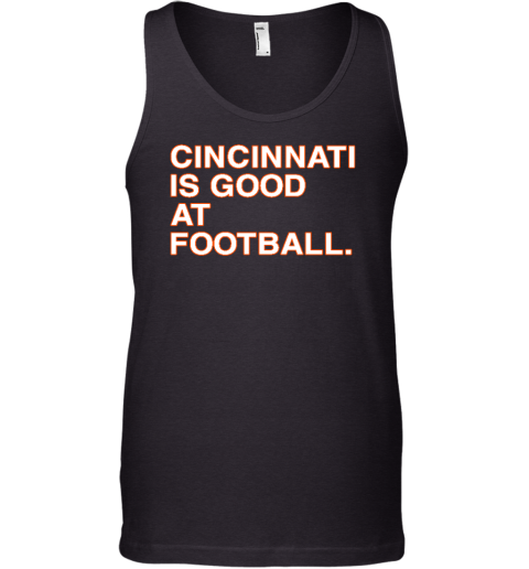 Cincinnati Is Good At Football Tank Top