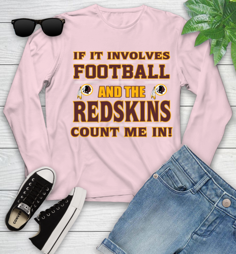 NFL If It Involves Football And The Washington Redskins Count Me In Sports Youth Long Sleeve 10