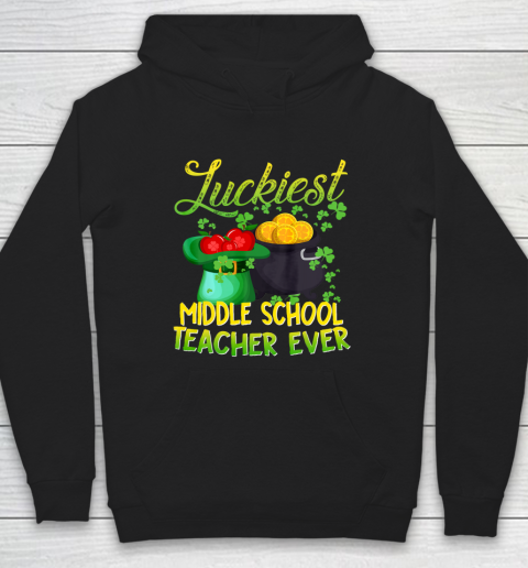 Luckiest Middle School Teacher Ever St Patricks Day Hoodie