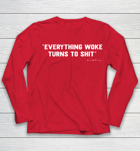 Everything Woke Turns to Shit T Shirt Funny Donald Trump Youth Long Sleeve 8