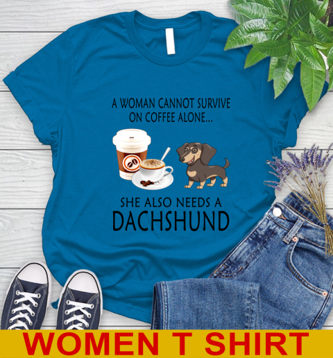 Women cannot survive on coffee alone she also need a DACHSHUND tshirt 77