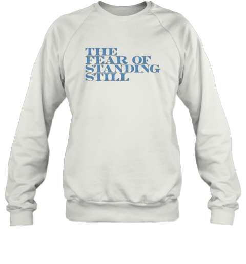 The fear of standing still Sweatshirt