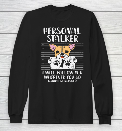 Personal Stalker Chihuahua Funny Chiwawa Pet Dog Lover Gift Long Sleeve T-Shirt