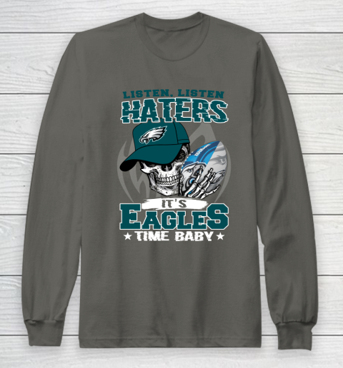 Listen Haters It is EAGLES Time Baby NFL Long Sleeve T-Shirt 5
