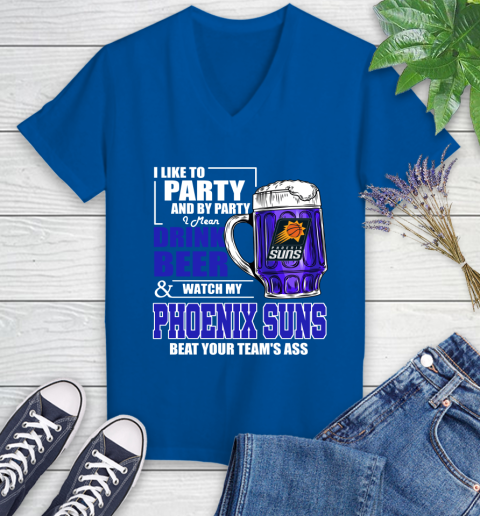 NBA Drink Beer and Watch My Phoenix Suns Beat Your Team's Ass Basketball Women's V-Neck T-Shirt 10