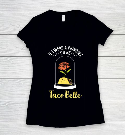 If I Were a Princess I d Be Taco Belle Funny Cute Quote Women's V-Neck T-Shirt
