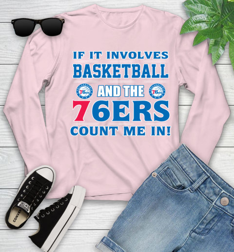 NBA If It Involves Basketball And Philadelphia 76ers Count Me In Sports Youth Long Sleeve 10