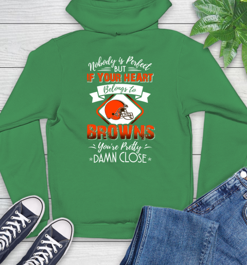 NFL Football Cleveland Browns Nobody Is Perfect But If Your Heart Belongs To Browns You're Pretty Damn Close Shirt Hoodie 9
