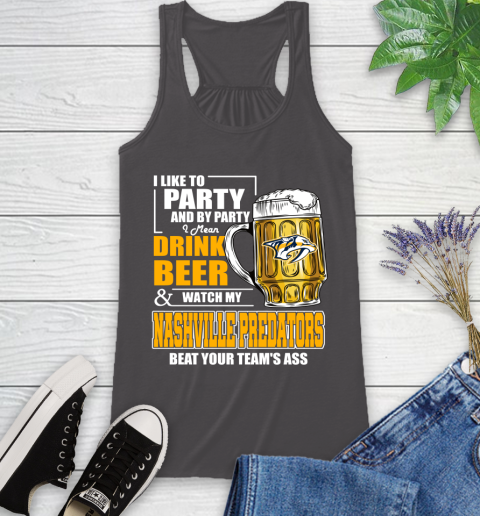 NHL I Like To Party And By Party I Mean Drink Beer And Watch My Nashville Predators Beat Your Team's Ass Hockey Racerback Tank 11