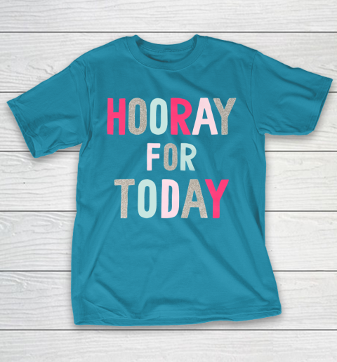 Hooray For Today T-Shirt 7