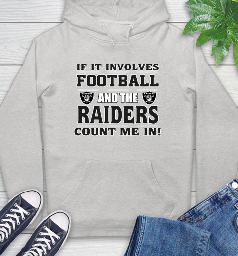 NFL If It Involves Football And The Oakland Raiders Count Me In Sports Hoodie