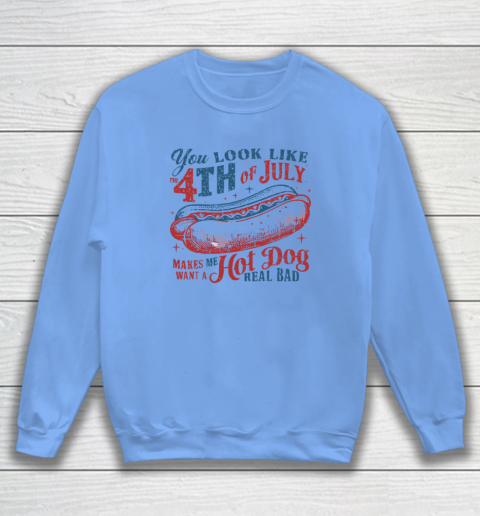 You Look Like The Fourth Of July Sweatshirt 7