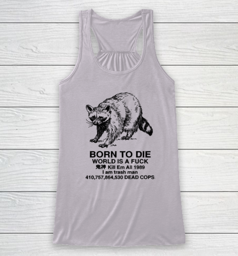 Born To Die World Is A Fuck Raccoon Racerback Tank 2