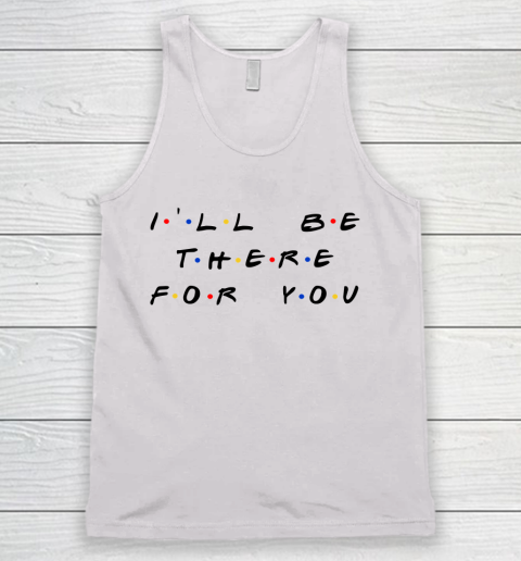 Matthew Perry t shirt I'll Be There For You Funny Tank Top