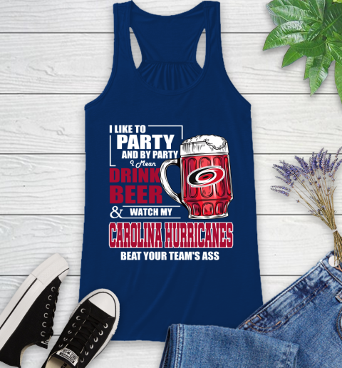 NHL I Like To Party And By Party I Mean Drink Beer And Watch My Carolina Hurricanes Beat Your Team's Ass Hockey Racerback Tank - Image 9