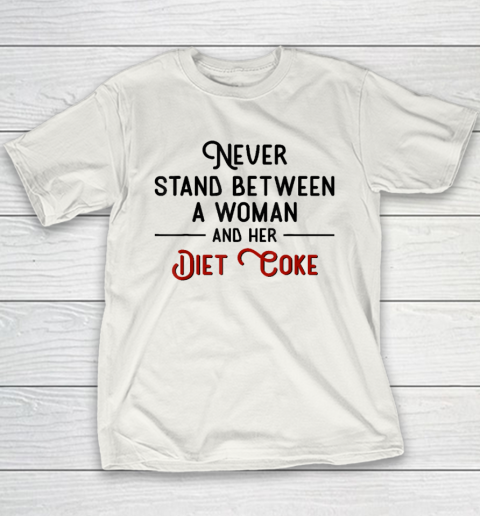 Never Stand Between A Woman And Her Diet Coke Youth T-Shirt