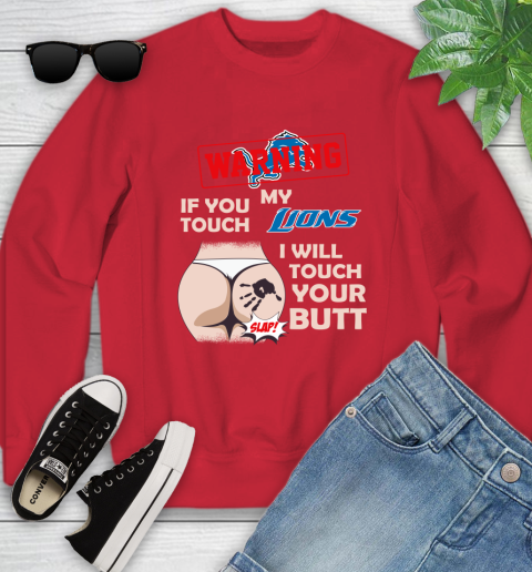 Detroit Lions NFL Football Warning If You Touch My Team I Will Touch My Butt Youth Sweatshirt 8
