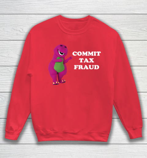 Commit Tax Fraud Funny Meme Sweatshirt 7