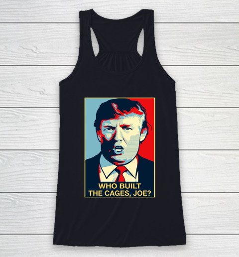 Trump Who Built The Cages Joe Racerback Tank 7