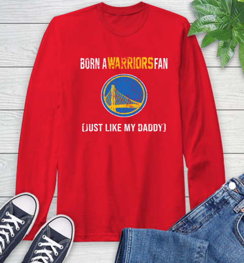 NBA Golden State Warriors Loyal Fan Just Like My Daddy Basketball Shirt Long Sleeve T-Shirt 12