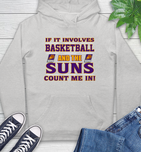 NBA If It Involves Basketball And Phoenix Suns Count Me In Sports Hoodie