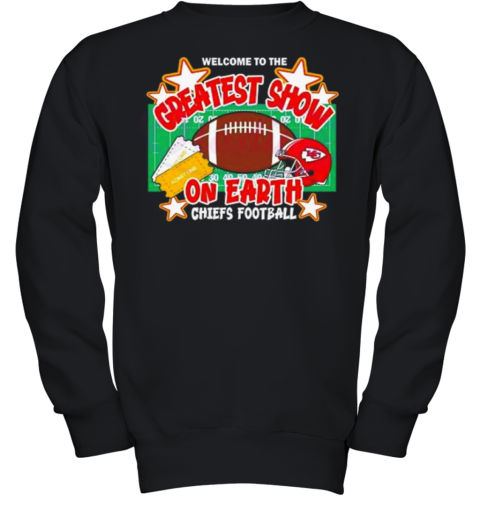 Welcome To The Greatest Show On Earth Chiefs Football Youth Sweatshirt