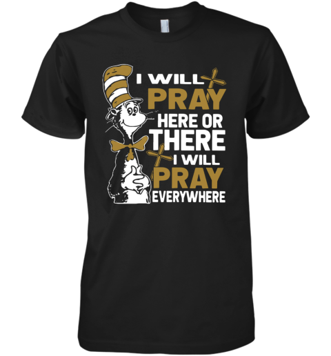 Dr Seuss I Will Pray Here Or There I Will Pray Everywhere Premium Men's T-Shirt