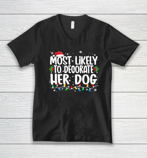 Most Likely To Decorate Her Dog Family Christmas Pajamas V-Neck T-Shirt