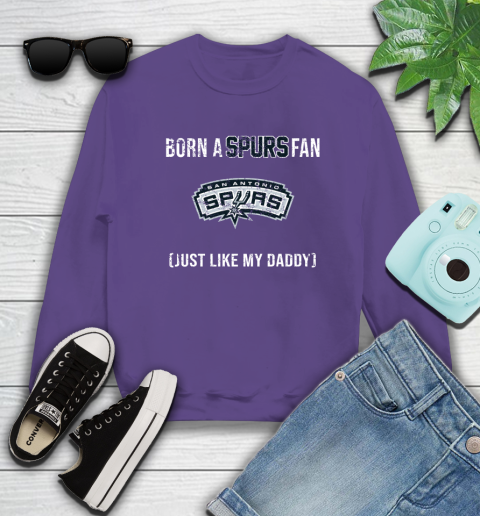 NBA San Antonio Spurs Loyal Fan Just Like My Daddy Basketball Shirt Sweatshirt 4