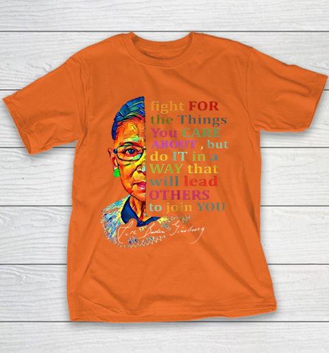 Awesome Ruth Bader Ginsburg Fight For The Things You Care Youth T-Shirt 4