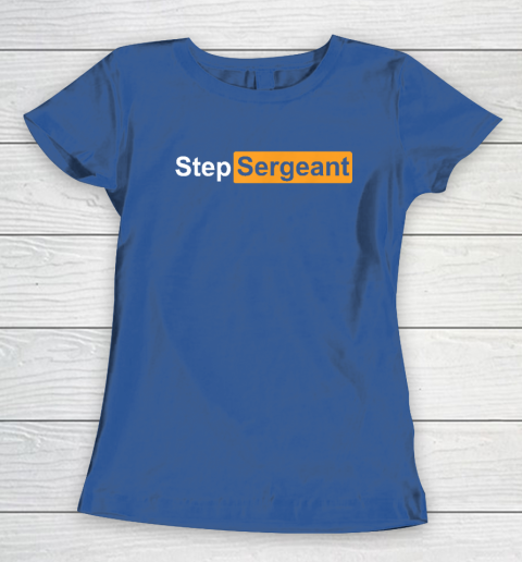 Step Sergeant Women's T-Shirt 6