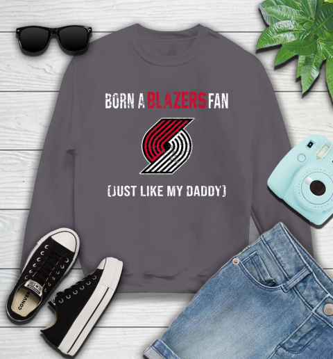NBA Portland Trail Blazers Loyal Fan Just Like My Daddy Basketball Shirt Youth Sweatshirt 4
