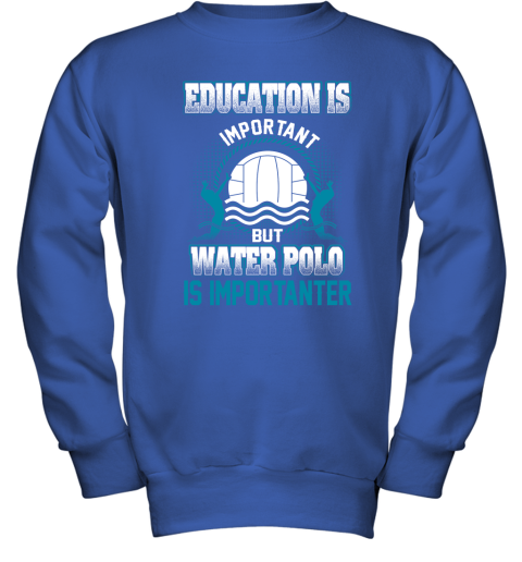 Education Is Important But Water Polo Is Importanter Youth Sweatshirt 4