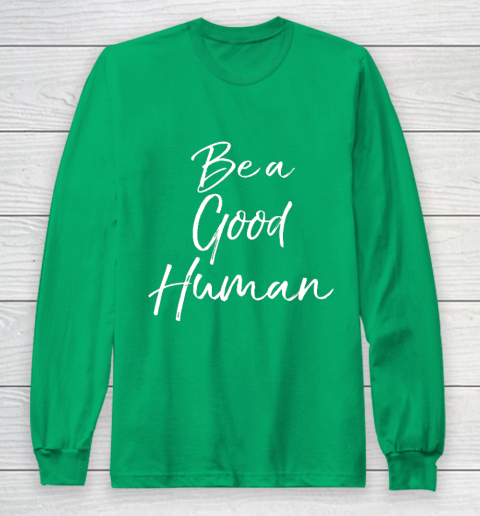 Cute Kindness Gift for Women Equality Quote Be a Good Human Long Sleeve T-Shirt 4