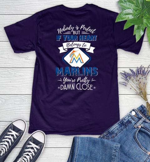 MLB Baseball Miami Marlins Nobody Is Perfect But If Your Heart Belongs To Marlins You're Pretty Damn Close Shirt Women's V-Neck T-Shirt 3