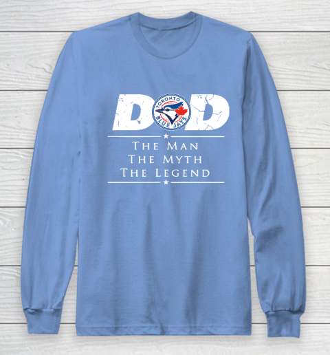 Toronto Blue Jays MLB Baseball Dad The Man The Myth The Legend Long Sleeve T-Shirt - Image 9