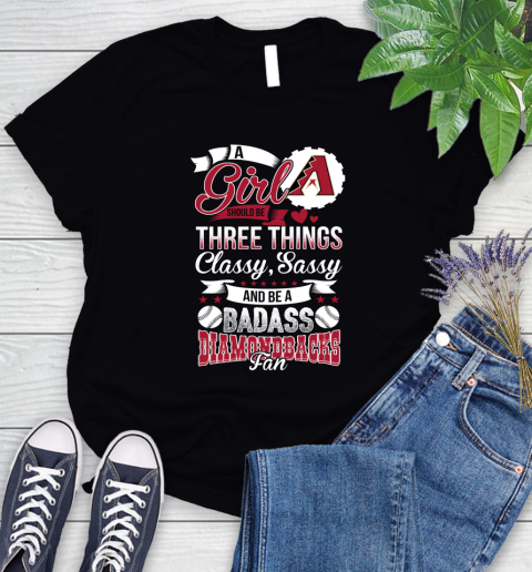Arizona Diamondbacks MLB Baseball A Girl Should Be Three Things Classy Sassy And A Be Badass Fan Women's T-Shirt