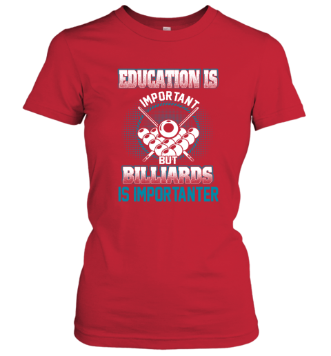 Education Is Important But Billiards Is Importanter Women's T-Shirt 5