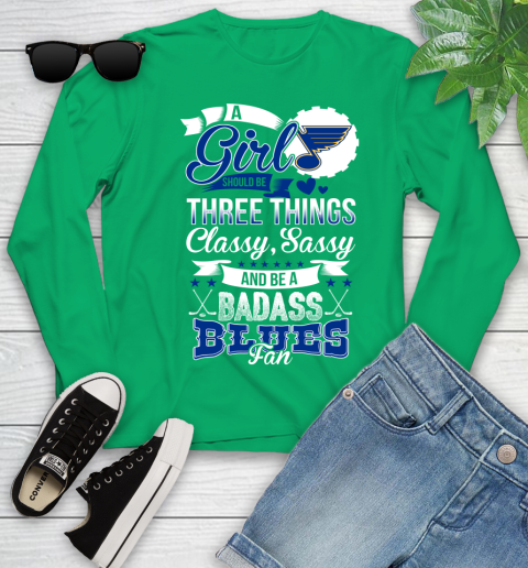 St.Louis Blues NHL Hockey A Girl Should Be Three Things Classy Sassy And A Be Badass Fan Youth Long Sleeve 7