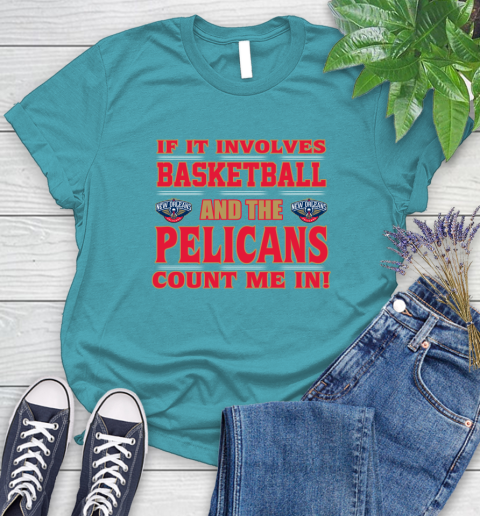 NBA If It Involves Basketball And New Orleans Pelicans Count Me In Sports Women's T-Shirt 12